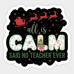 All Is Calm Said No Teacher Ever Holiday Chaos Sticker